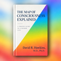 The Map of Consciousness Explained